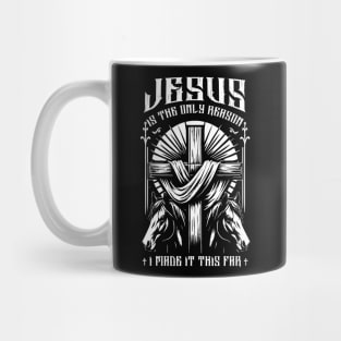 Horse Jesus Is The Only Reason I Made It This Far Mug